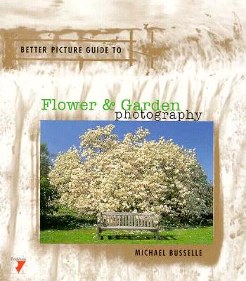 Better Picture Guide to Flower & Garden Photography (Better Picture Guide Series)