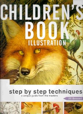 Children's Book Illustration: Step by Step Techniques; a Unique Guide from the Masters