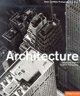 Architecture: Developing Style in Creative Photography (Black and White Photography)
