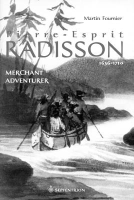 Image for Pierre-Esprit Radisson: Merchant Adventurer, 1636-1701