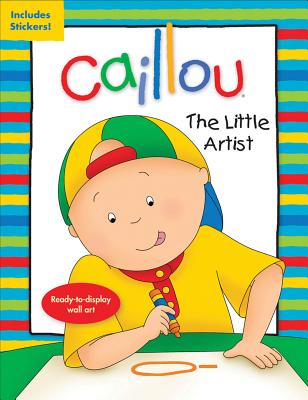 Caillou: The Little Artist: Ready-to-display wall art (Activity books)