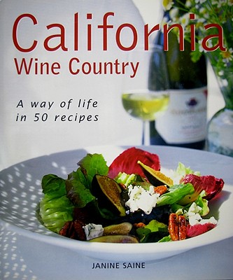 California Wine Country: A Way of Life in 50 Recipes