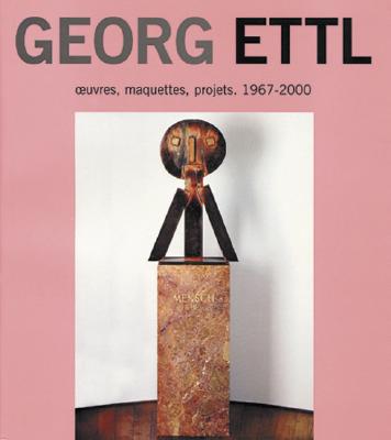 Georg Ettl: Oeuvres, Maquettes, Projets 1967-2000