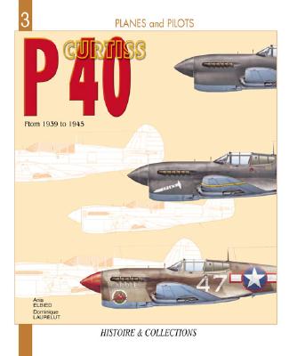 Curtiss P-40 From 1939 to 1945 (Histoire & Collections Planes and Pilots Series #3)