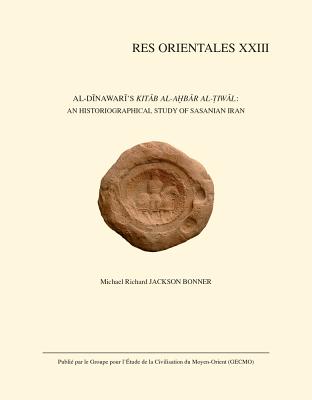 Al-dinawari's Kitab Al-akhbar Al-tiwal: An Historiographical Study of Sasanian Iran (Res Orientales)