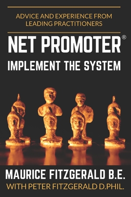 Net Promoter - Implement the System: Advice and experience from leading practitioners (Customer Strategy)