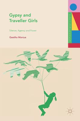 Gypsy and Traveller Girls: Silence, Agency and Power (Studies in Childhood and Youth)