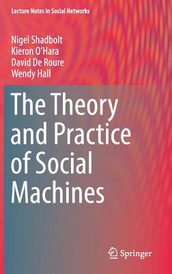 Image for The Theory and Practice of Social Machines (Lecture Notes in Social Networks) The Theory and Practice of Social Machines (Lecture Notes in Social Networks)