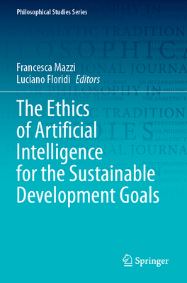 The Ethics of Artificial Intelligence for the Sustainable Development Goals (Philosophical Studies Series, 152)