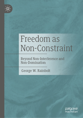Freedom as Non-Constraint: Beyond Non-Interference and Non-Domination