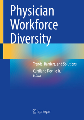 Image for Physician Workforce Diversity: Trends, Barriers, and Solutions Physician Workforce Diversity: Trends, Barriers, and Solutions