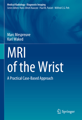 MRI of the Wrist: A Practical Case-Based Approach (Medical Radiology)