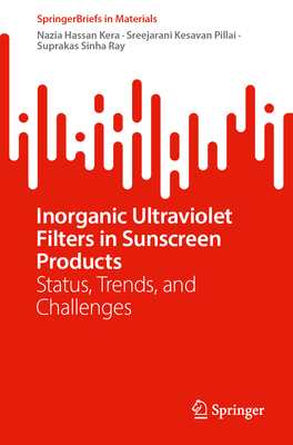 Image for Inorganic Ultraviolet Filters in Sunscreen Products: Status, Trends, and Challenges (SpringerBriefs in Materials) Inorganic Ultraviolet Filters in Sunscreen Products: Status, Trends, and Challenges (SpringerBriefs in Materials)