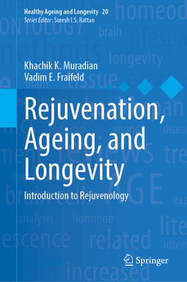 Image for Rejuvenation and Longevity: Introduction to Rejuvenology (Healthy Ageing and Longevity, 20) Rejuvenation and Longevity: Introduction to Rejuvenology (Healthy Ageing and Longevity, 20)