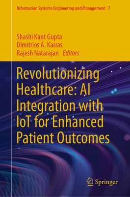 Revolutionizing Healthcare: AI Integration with IoT for Enhanced Patient Outcomes (Information Systems Engineering and Management, 7)