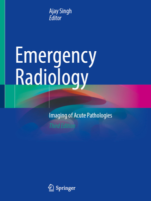Image for Emergency Radiology: Imaging of Acute Pathologies Emergency Radiology: Imaging of Acute Pathologies