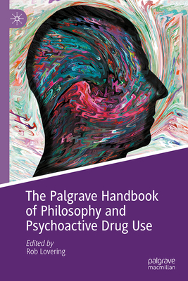 Image for The Palgrave Handbook of Philosophy and Psychoactive Drug Use The Palgrave Handbook of Philosophy and Psychoactive Drug Use