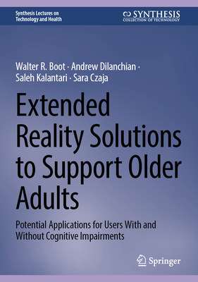 Extended Reality Solutions to Support Older Adults: Potential Applications for Users With and Without Cognitive Impairments (Synthesis Lectures on Technology and Health)
