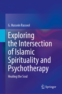 Image for Exploring the Intersection of Islamic Spirituality and Psychotherapy: Healing the Soul Exploring the Intersection of Islamic Spirituality and Psychotherapy: Healing the Soul