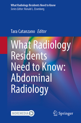 Image for What Radiology Residents Need to Know: Abdominal Radiology What Radiology Residents Need to Know: Abdominal Radiology