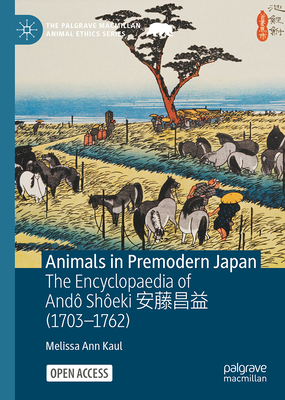 Animals in Premodern Japan: The Encyclopaedia of And Sheki (1703-1762) (The Palgrave Macmillan Animal Ethics Series)