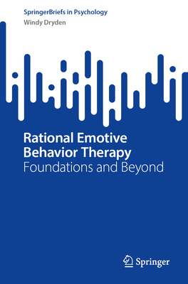 Rational Emotive Behavior Therapy: Foundations and Beyond (SpringerBriefs in Psychology)