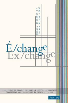 Image for E/change Ex/change: Transitions et transactions dans la litterature francaise/Transitions and Transactions in French Literature E/change Ex/change: Transitions et transactions dans la litterature francaise/Transitions and Transactions in French Literature