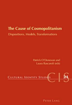 The Cause of Cosmopolitanism: Dispositions, Models, Transformations (Cultural Identity Studies)