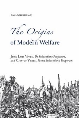 The Origins of Modern Welfare: Juan Luis Vives, De Subventione Pauperum, and City of Ypres, Forma Subventionis Pauperum