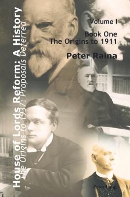 House of Lords Reform: A History: Volume 1. The Origins to 1937: Proposals Deferred