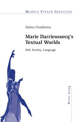 Marie Darrieussecq's Textual Worlds: Self, Society, Language (Modern French Identities)