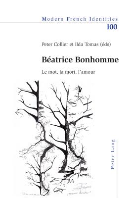 Beatrice Bonhomme: Le Mot, La Mort, L'Amour (Modern French Identities, 100)