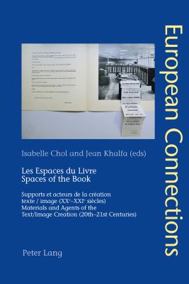 Les Espaces du Livre/Spaces of the Book: Supports et acteurs de la cration texte/image (XXe-XXIe sicles) Materials and Agents of the Text/Image Creation