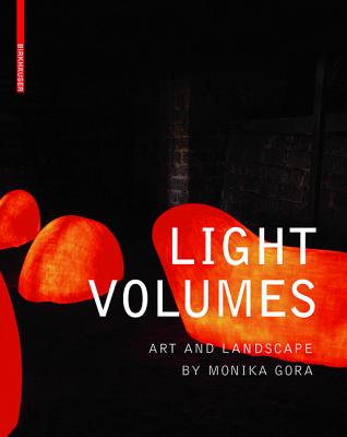 Light Volumes: Art and Landscape of Monika Gora