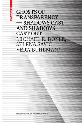 Ghosts of Transparency: Shadows cast and shadows cast out (Applied Virtuality Book Series, 13)
