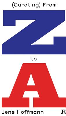 Jens Hoffmann: (Curating) From Z to A