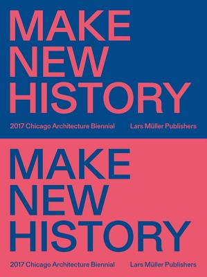 Make New History: Chicago Architecture Biennial 2017