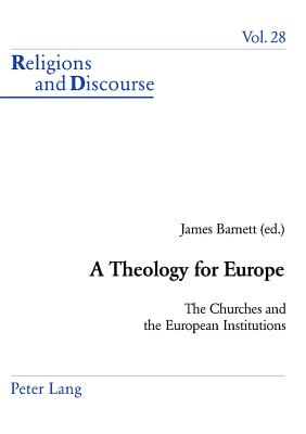 A Theology for Europe: The Churches and the European Institutions (Religions and Discourse)