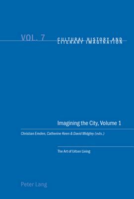Imagining the City, Volume 1: The Art of Urban Living (Cultural History and Literary Imagination)