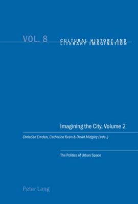 Imagining the City: The Politics of Urban Space Vol.2 (Cultural History and Literary Imagination)