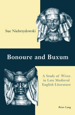 Bonoure and Buxum: A Study of Wives in Late Medieval English Literature