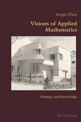 Visions of Applied Mathematics: Strategy and Knowledge (Hispanic Studies: Culture and Ideas)