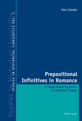 Prepositional Infinitives in Romance: A Usage-Based Approach to Syntactic Change (Studies in Historical Linguistics)