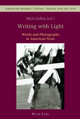 Writing with Light: Words and Photographs in American Texts (American Studies: Culture, Society & the Arts)