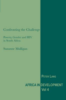 Confronting the Challenge: Poverty, Gender and HIV in South Africa, Volume 4