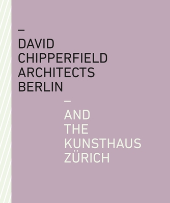 David Chipperfield Architects Berlin and the Kunsthaus Zrich