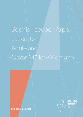 Sophie Taeuber-Arp's Letters to Annie and Oskar Mller-Widmann