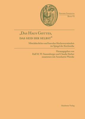 Das Haus Gottes, Das Seid Ihr Selbst: Mittelalterliches Und Barockes Kirchenverstandnis Im Spiegel Der Kirchweihe (Erudiri Sapientia) (German Edition) [Hardcover] Warnke, Annekatrin; Stammberger, Ralf M. W. and Sticher, Claudia