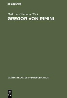 Gregor von Rimini (Sptmittelalter Und Reformation, 20) (German Edition) [Hardcover] Oberman, Heiko A.
