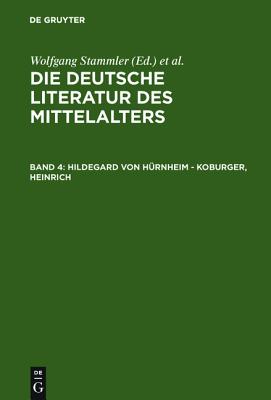 Die deutsche Literatur des Mittelalters. Verfasserlexikon: Band 4. Hildegard von Huernheim - Koburger, Heinrich